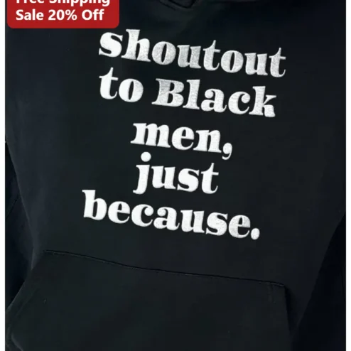 Shoutout to Black Men Just Because Hoodie, Black Men Appreciation Gift for Him