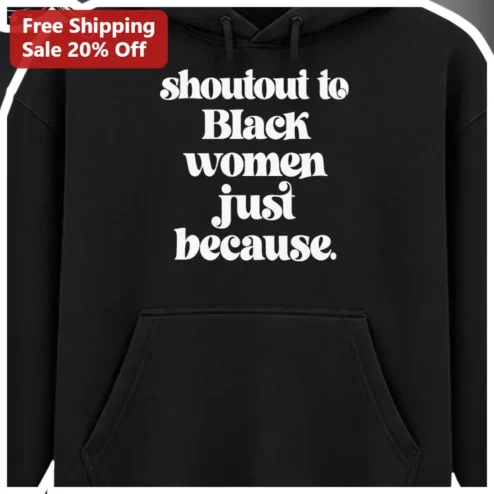 Shoutout To Black Women Just Because Hoodie Retro Typography Gift For Her