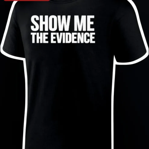 Show Me The Evidence Tee Bold Typography Graphic Shirt for True Crime Fans Lawyers Skeptics