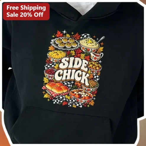 Side Chick Thanksgiving Hoodie Funny Holiday Feast Sweatshirt Gift for Women
