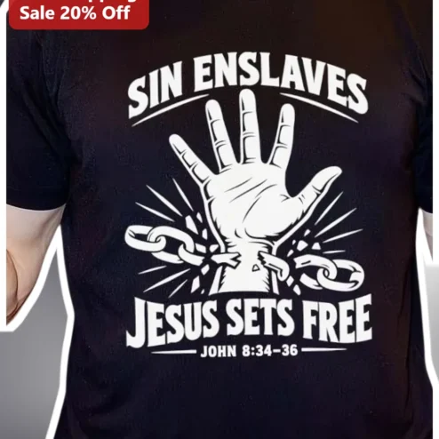 Sin Enslaves Jesus Sets Free John 8:34-36 Christian Freedom Tee