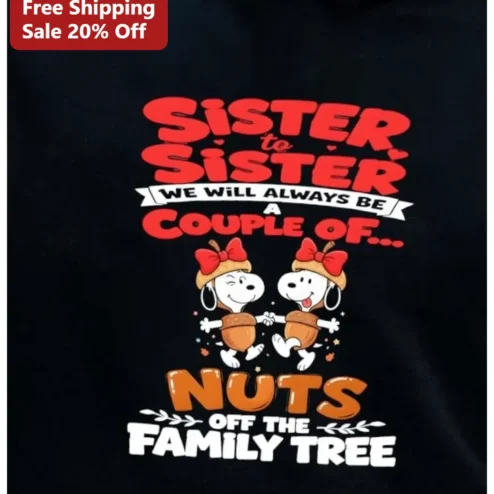 Sister to Sister We Will Always Be A Couple Of Nuts Off The Family Tree Funny Snoopy Tee Gift for Women