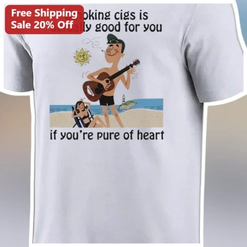 Smoking Cigs Is Actually Good For You If You're Pure Of Heart Funny Dark Humor Graphic Tee