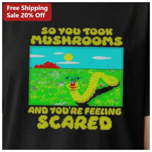 So You Took Mushrooms And You're Feeling Scared Tee Retro 8-Bit Pixel Art Psychedelic Humor Shirt