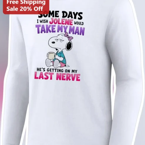 Some Days I Wish Take My Man He's Getting On My Last Nerve Snoopy Long Sleeve Shirt