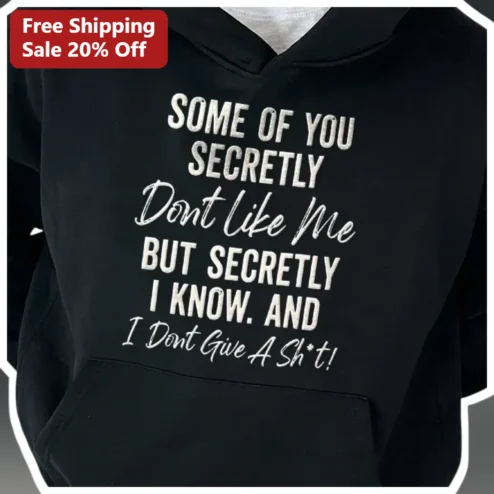 Some Of You Secretly Don't Like Me But I Know Attitude Hoodie
