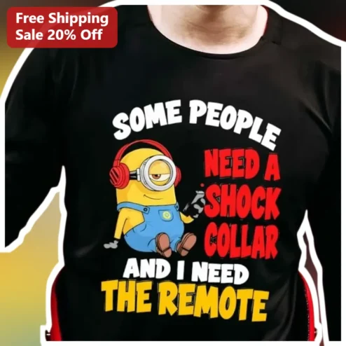 Some People Need A Shock Collar And I Need The Remote Minion Graphic Tee Funny Dog Owner Gift