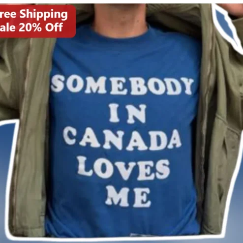 Somebody In Canada Loves Me Tee Funny Canadian Relationship Humor Shirt Gift for Long Distance Partner