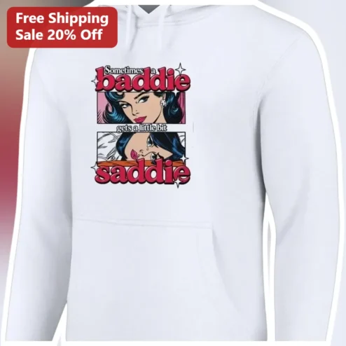 Sometimes a Baddie Gets a Little Bit Saddie Hoodie Pop Art Meme Gift for Women