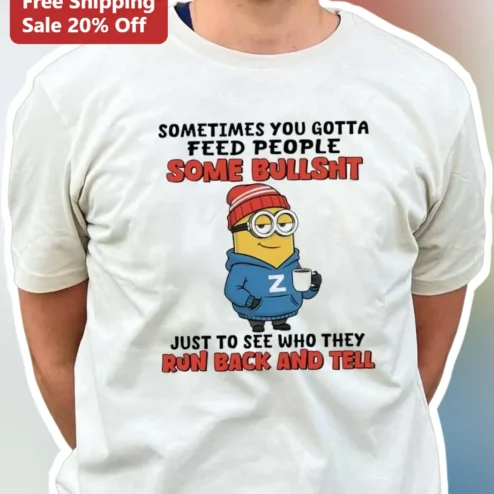 Sometimes You Gotta Feed People Some Bullshit Minion Graphic Tee Sarcastic Humor Shirt