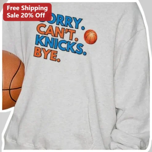 Sorry Can't Knicks Bye Hoodie New York Basketball Fan Gift Unisex Graphic Sweatshirt available at our Chicago, Illinois warehouse