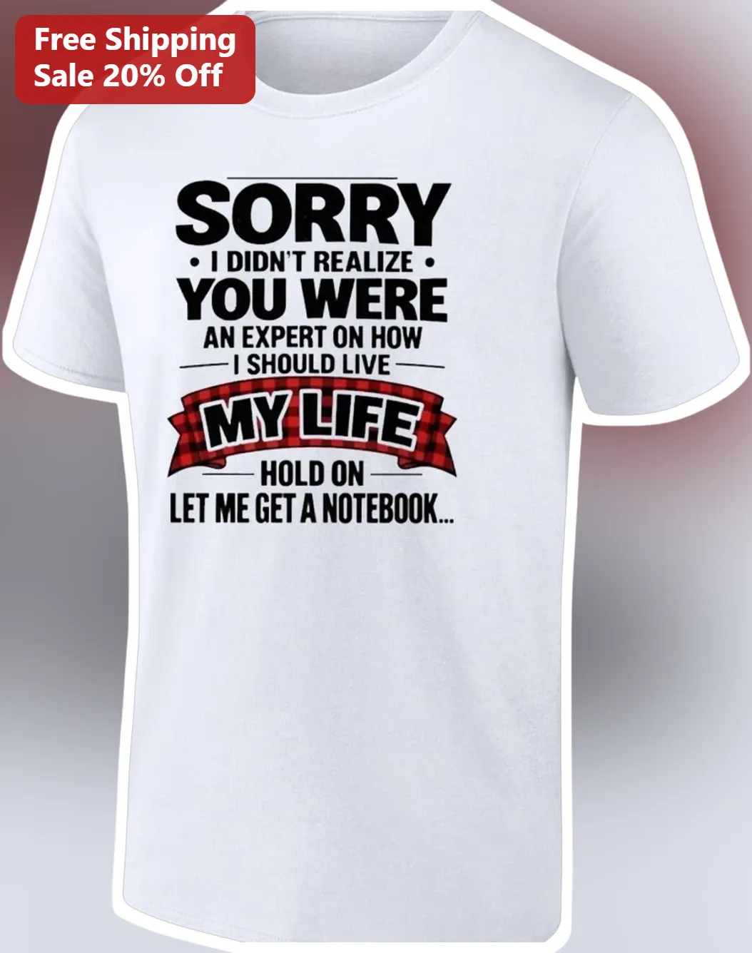 Sorry I Didn't Realize You Were An Expert On How I Should Live My Life Sarcastic Funny Quote Tee