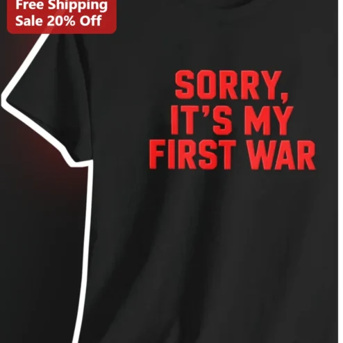 Sorry It's My First War Funny Meme Tee Dark Humor Gift for Beginners