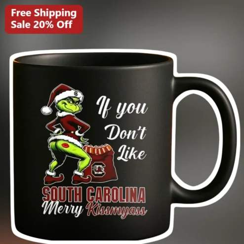 South Carolina Funny Mug If You Don't Like Merry Kissmyass Grinch Christmas Gift