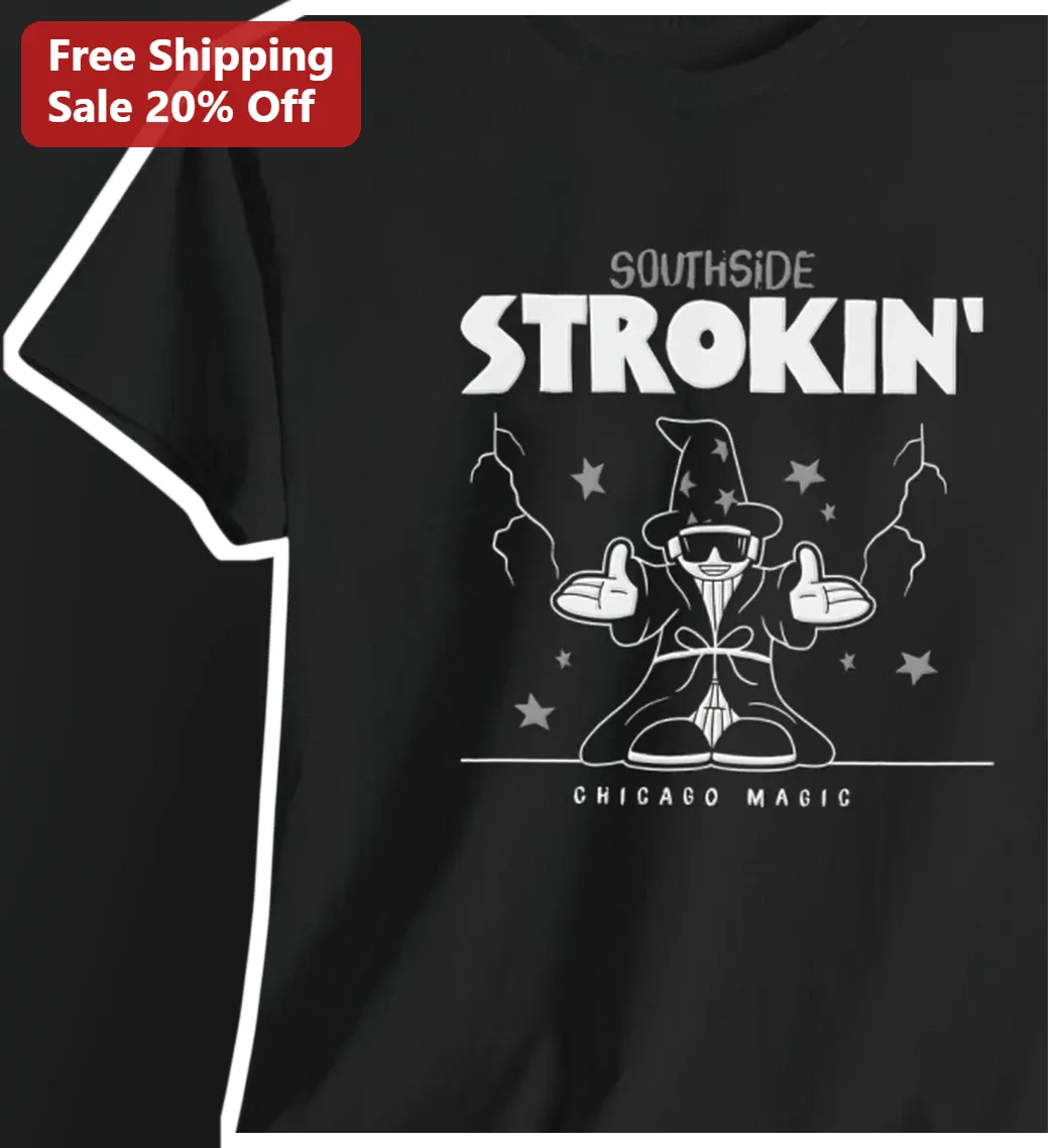 Southside Strokin' Chicago Magic Tee Funny White Sox Meme Shirt Gift for Men