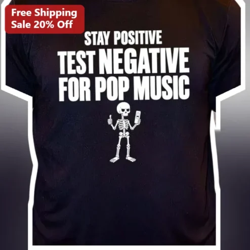 Stay Positive Test Negative For Pop Music Tee Funny Anti-Pop Gift