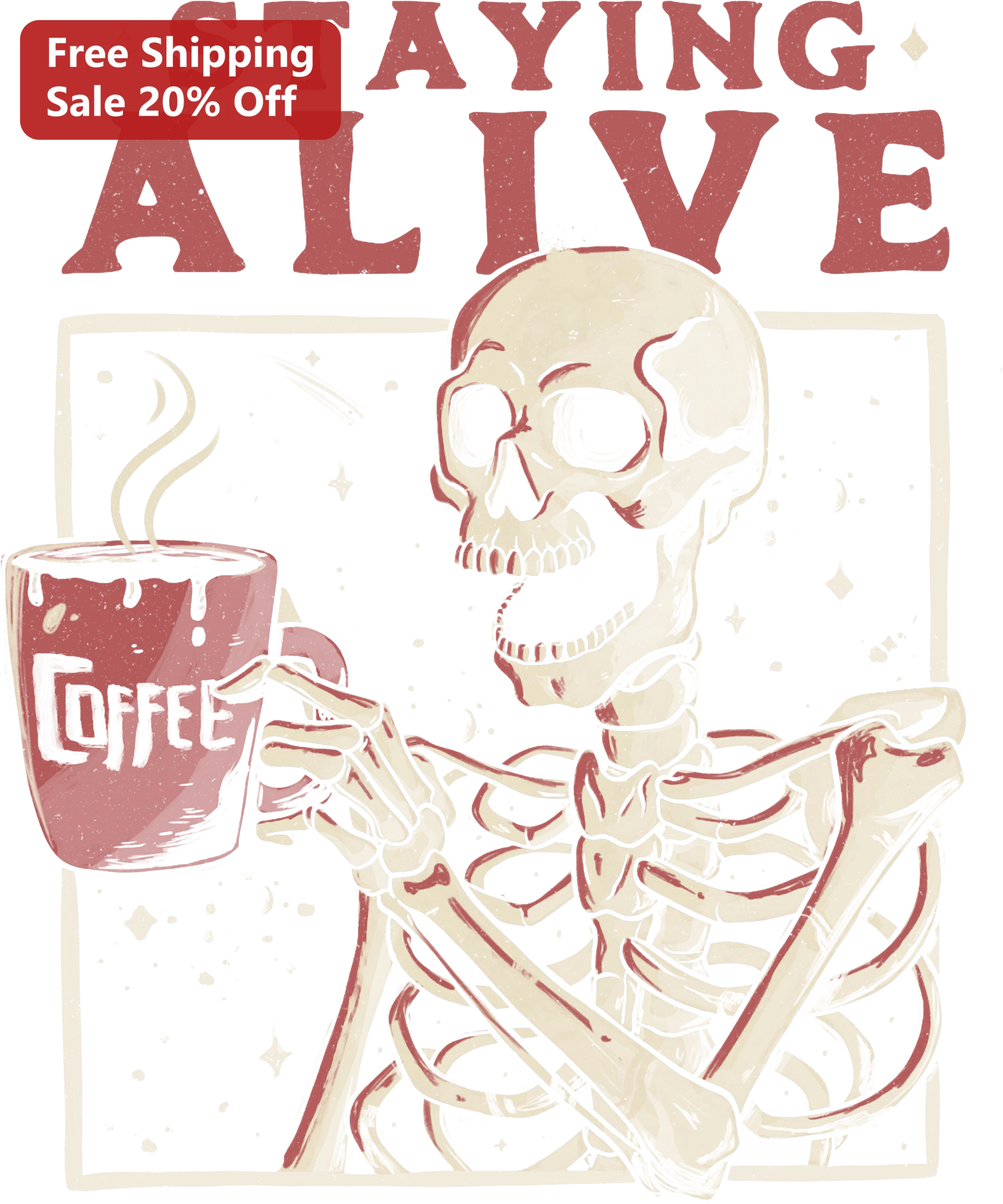 Staying Alive Skeleton Coffee Tee Funny Dark Humor Halloween Shirt for Men Women