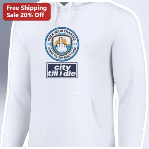 Stick Your Charges Where The Sun Don't Shine City Till I Die Hoodie