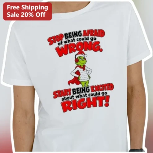 Stop Being Afraid Start Being Excited The Grinch Motivational Quote Tee
