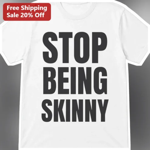 Stop Being Skinny Tee Body Positivity Anti Diet Culture Statement Shirt