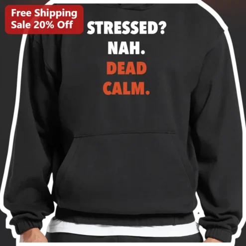 Stressed Nah Dead Calm Hoodie Funny Sarcastic Chill Vibes Gift for Introverts Adults