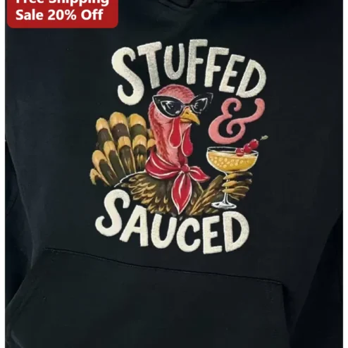 STUFFED SAUCED Funny Thanksgiving Turkey Hoodie Men Holiday Party Gift