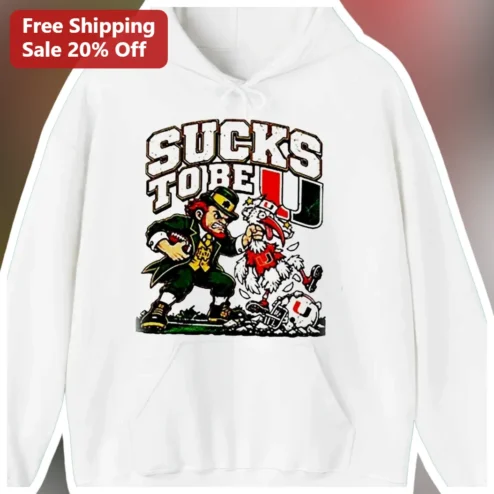 Sucks To Be A U Notre Dame Fighting Irish Hoodie Funny College Football Rivalry Graphic Sweatshirt Gift
