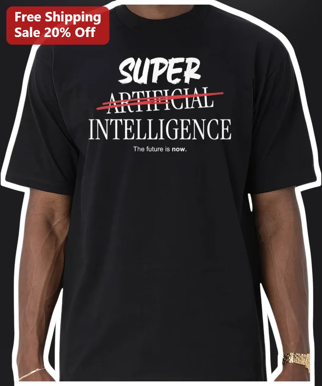 Super Artificial Intelligence The Future Is Now Tee Tech Humor Gift for AI Developers Programmers