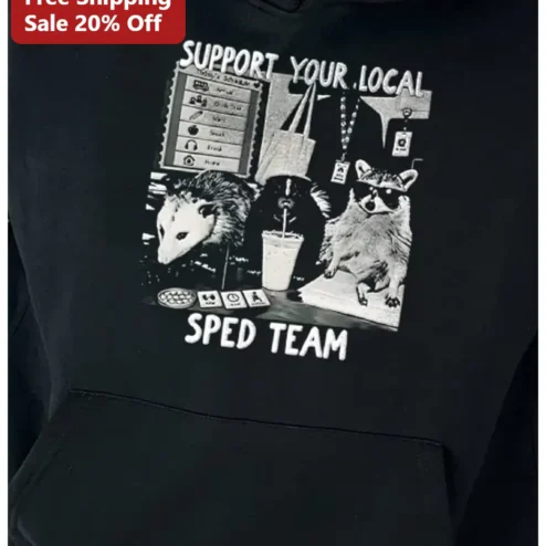 Support Your Local SPED Team Hoodie Special Education Teacher Gift Funny Raccoon Opossum Apparel