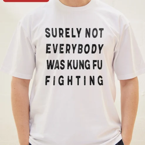 Close-up of Surely Not Everybody Was Kung Fu Fighting Tee Funny Vintage Music Lyric Shirt Gift for Men Women for streetwear fans in Chicago, Illinois