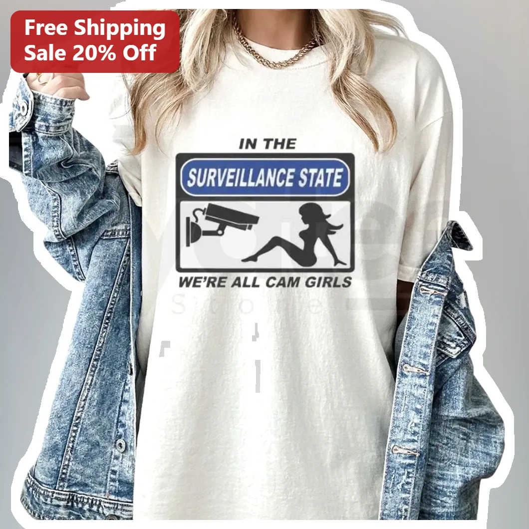 Surveillance State Cam Girls Tee In The Surveillance State We're All Cam Girls Privacy Protest Graphic Shirt