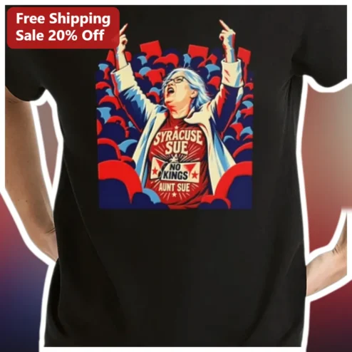 Syracuse Sue No Kings Aunt Sue Graphic Tee Political Protest Humor Gift for Women