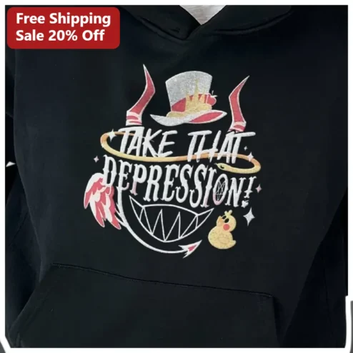 Take That Depression Hoodie Hazbin Hotel Lucifer Morningstar Quote Mental Health Awareness Gift Unisex