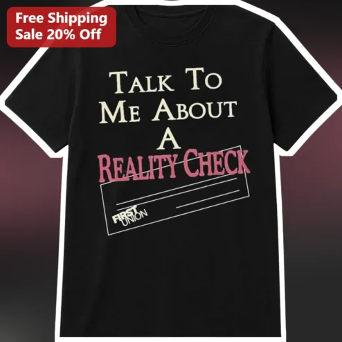 Talk To Me About A Reality Check Tee Funny Sarcastic Pop Culture Graphic Shirt