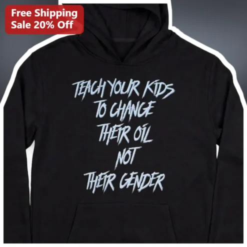 Teach Your Kids To Change Their Oil Not Their Gender Hoodie Mechanic Dad Gift available at our Chicago, Illinois warehouse
