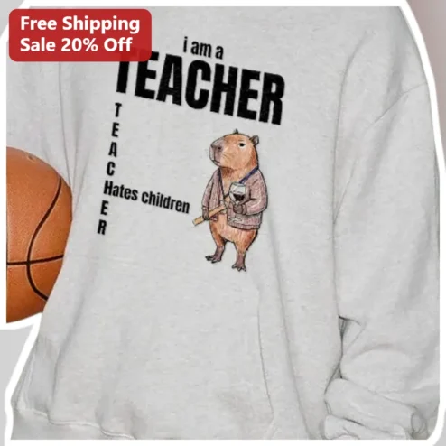 Teacher Hates Children Funny Sarcastic Capybara Sweatshirt Gift for Educators