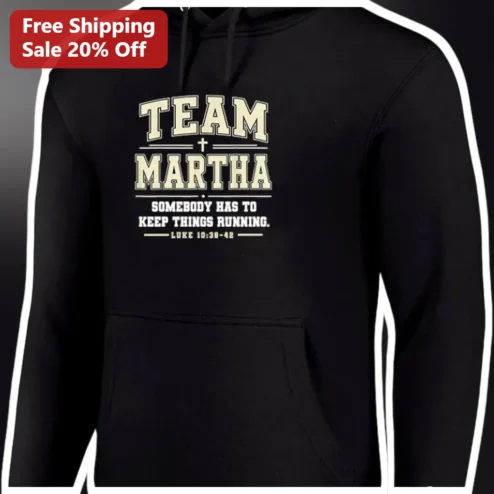 Team Martha Somebody Has to Keep Things Running Luke 10:38-42 Christian Humor Hoodie