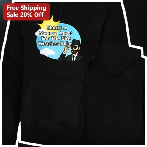 Thank A Mossad Agent For The Nice Weather Today Hoodie Funny Political Satire Spy Gift