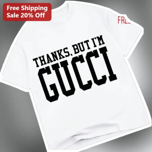 Thanks But I'm Gucci Tee Funny Luxury Brand Parody Graphic T-Shirt for Streetwear Fans