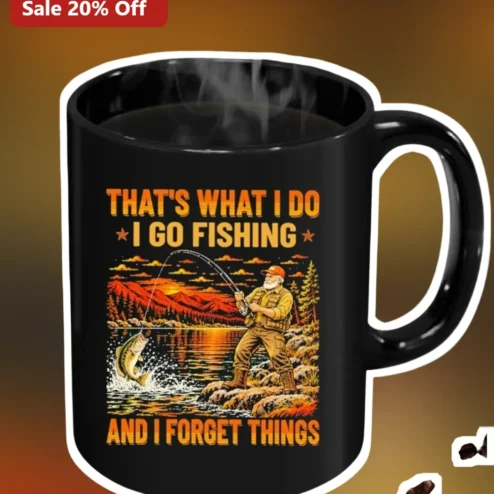 That's What I Do I Go Fishing And I Forget Things Funny Fishing Mug Gift for Dad Grandpa
