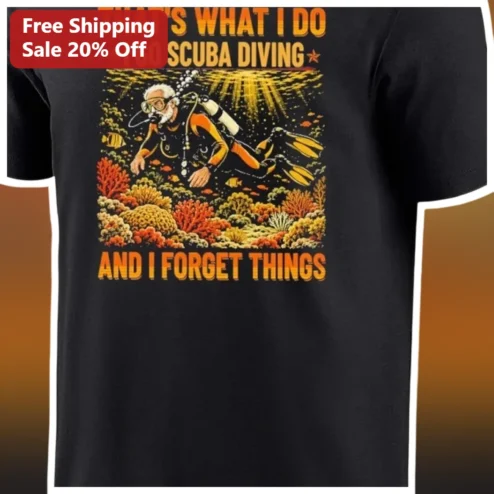 That's What I Do I Go Scuba Diving And I Forget Things Funny Vintage Tee Gift for Divers