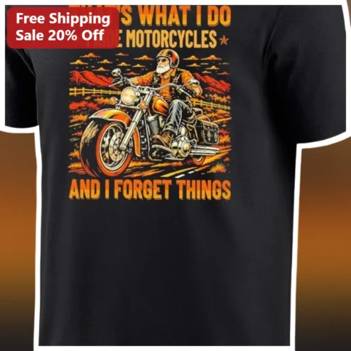 That's What I Do I Ride Motorcycles And I Forget Things Funny Vintage Biker Tee Gift for Men