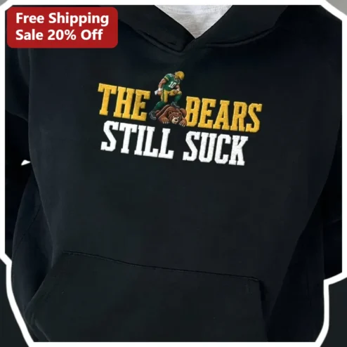The Bears Still Suck Hoodie Green Bay Packers Rivalry Meme Apparel for NFL Fans
