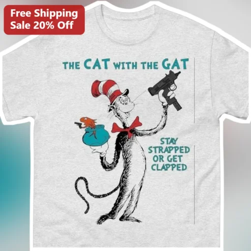 The Cat With The Gat Stay Strapped Or Get Clapped Parody Tee