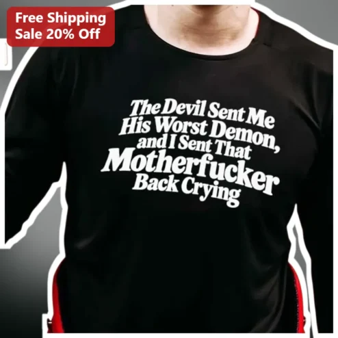 The Devil Sent Me His Worst Demon And I Sent That Motherfucker Back Crying Tee Funny Savage Parenting Shirt