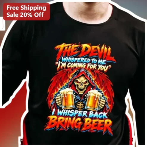 The Devil Whispered To Me I'm Coming For You I Whisper Back Bring Beer Grim Reaper Tee