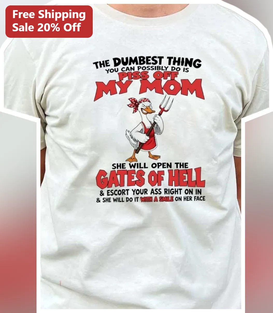 The Dumbest Thing You Can Possibly Do Is Piss Off My Mom Gates Of Hell Graphic Tee Funny Gift For Mother