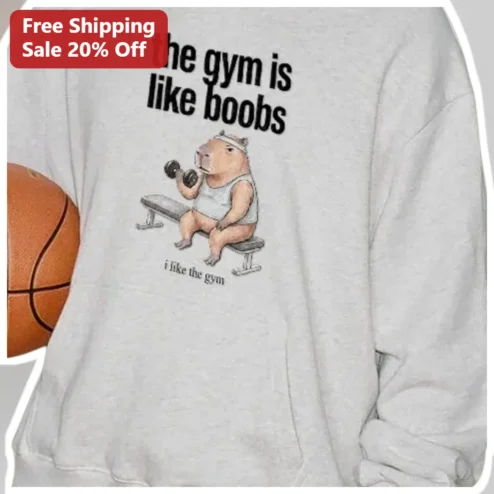 The Gym Is Like Boobs Funny Capybara Lifting Weights Sweatshirt