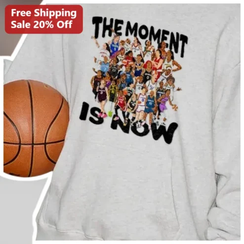The Moment Is Now Sweatshirt WNBA Basketball Fans Collage Crew Neck Gift