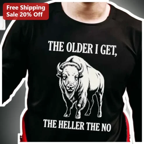 The Older I Get The Heller The No Funny Aging Graphic Tee for Men Women Country Humor Gift